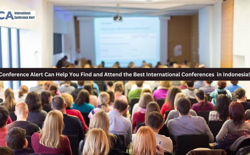 Conference Alert Can Help You Find and Attend the Best International Conferences in Indonesia!